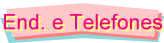 End. e Telefones